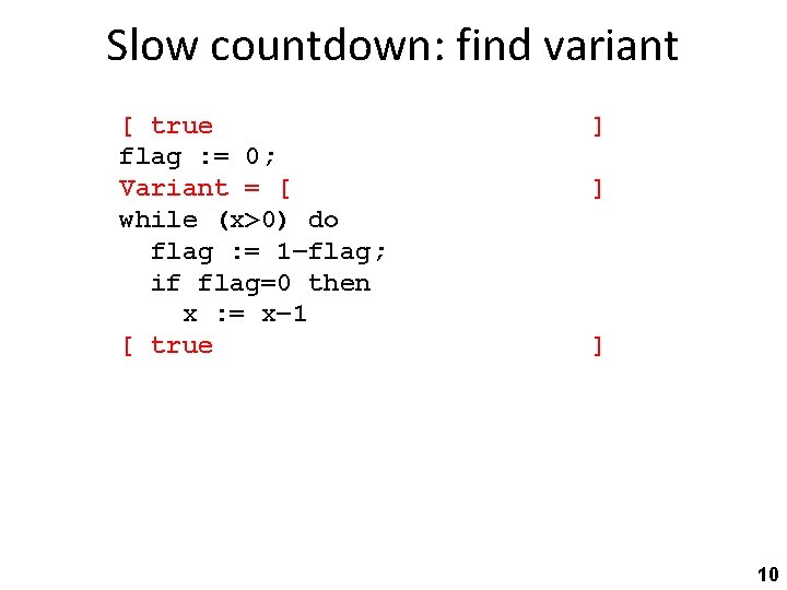 Slow countdown: find variant [ true flag : = 0; Variant = [ while