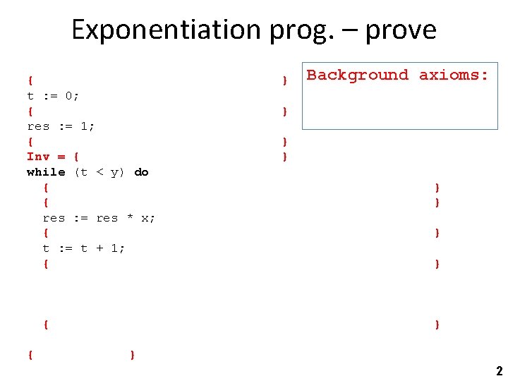 Exponentiation prog. – prove { t : = 0; { res : = 1;