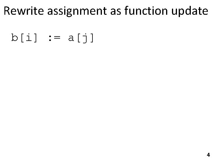 Rewrite assignment as function update b[i] : = a[j] 4 