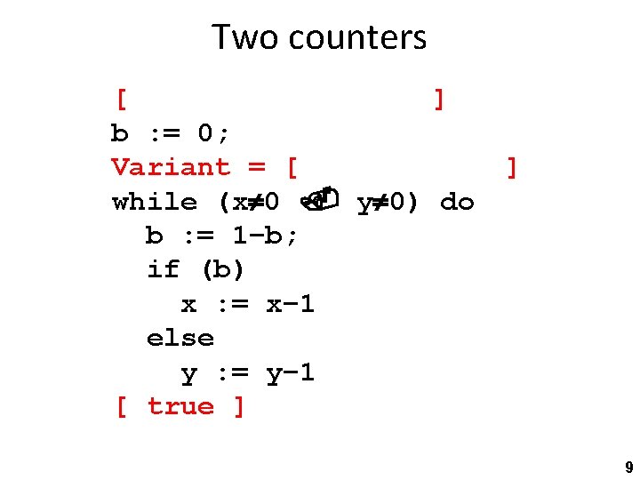 Two counters [ ] b : = 0; Variant = [ while (x 0