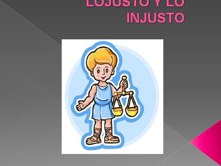 LOJUSTO Y LO INJUSTO 