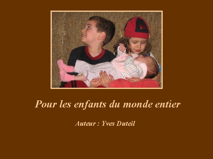 Pour les enfants du monde entier Auteur : Yves Duteil 