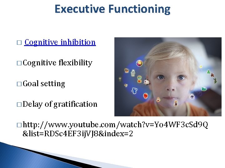 Executive Functioning � Cognitive inhibition � Cognitive � Goal flexibility setting � Delay of