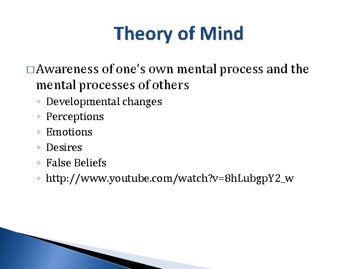 Theory of Mind � Awareness of one’s own mental process and the mental processes