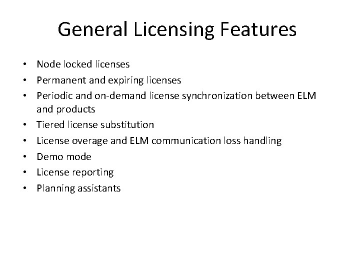General Licensing Features • Node locked licenses • Permanent and expiring licenses • Periodic