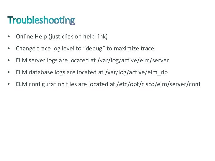  • Online Help (just click on help link) • Change trace log level