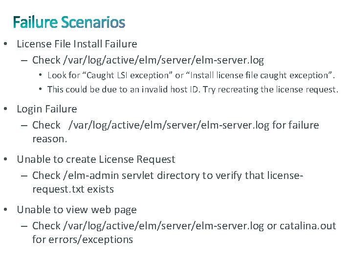  • License File Install Failure – Check /var/log/active/elm/server/elm-server. log • Look for “Caught