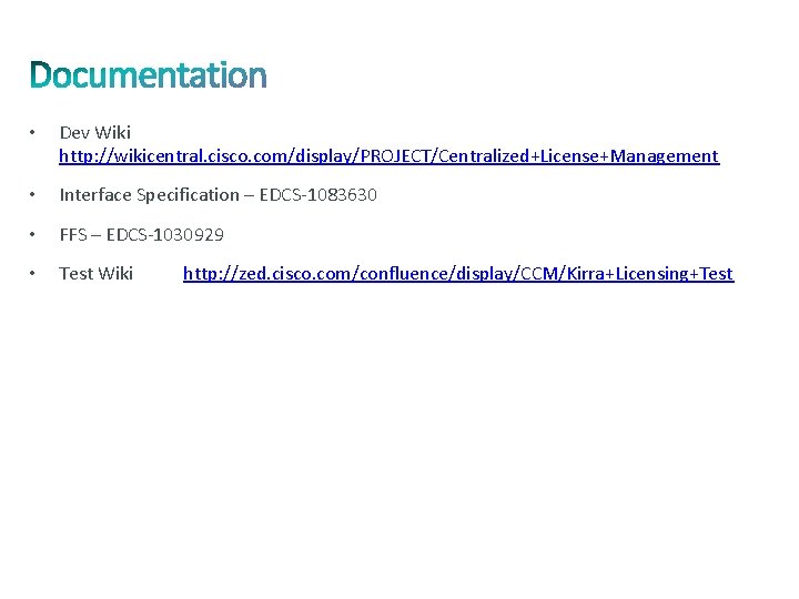  • Dev Wiki http: //wikicentral. cisco. com/display/PROJECT/Centralized+License+Management • Interface Specification – EDCS-1083630 •