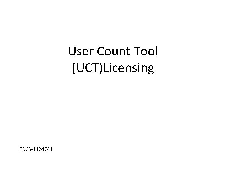 User Count Tool (UCT)Licensing EDCS-1124741 
