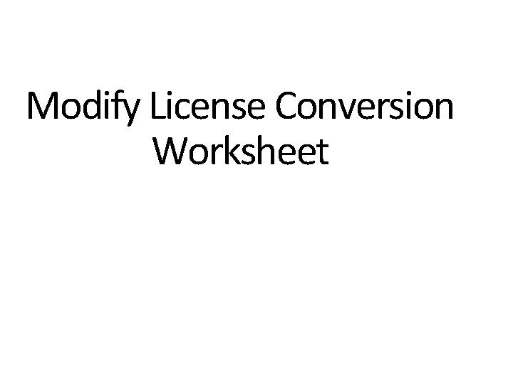 Modify License Conversion Worksheet 