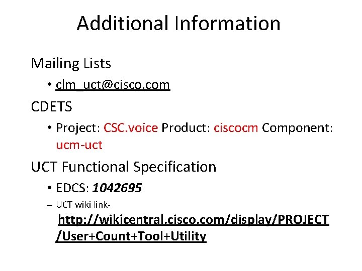 Additional Information Mailing Lists • clm_uct@cisco. com CDETS • Project: CSC. voice Product: ciscocm