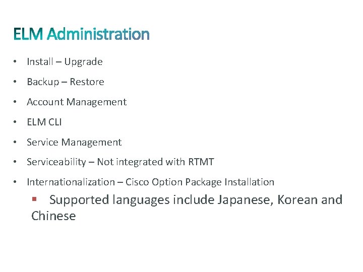  • Install – Upgrade • Backup – Restore • Account Management • ELM