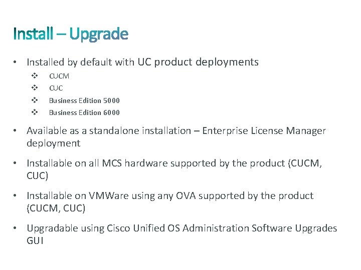  • Installed by default with UC product deployments v v CUCM CUC Business