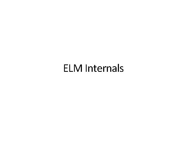 ELM Internals 