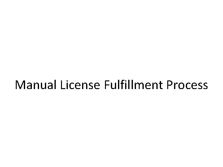 Manual License Fulfillment Process 