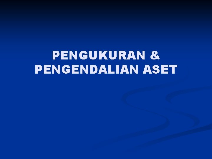PENGUKURAN & PENGENDALIAN ASET 