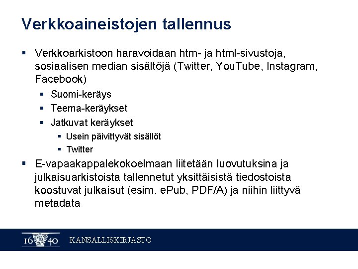 Verkkoaineistojen tallennus § Verkkoarkistoon haravoidaan htm- ja html-sivustoja, sosiaalisen median sisältöjä (Twitter, You. Tube,