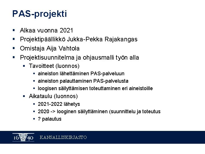 PAS-projekti § § Alkaa vuonna 2021 Projektipäällikkö Jukka-Pekka Rajakangas Omistaja Aija Vahtola Projektisuunnitelma ja