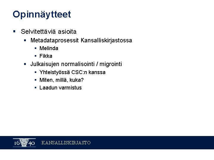 Opinnäytteet § Selvitettäviä asioita § Metadataprosessit Kansalliskirjastossa § Melinda § Fikka § Julkaisujen normalisointi