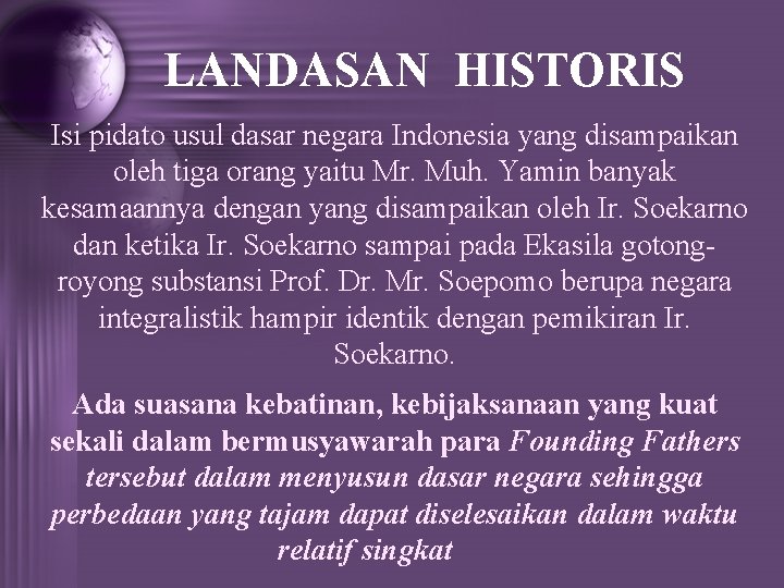 LANDASAN HISTORIS Isi pidato usul dasar negara Indonesia yang disampaikan oleh tiga orang yaitu