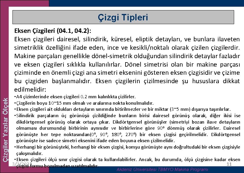 Çizgi Tipleri Çizgiler Yazılar Ölçek Eksen Çizgileri (04. 1, 04. 2): Eksen çizgileri dairesel,