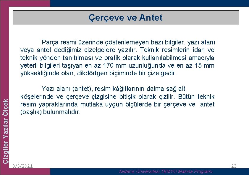 Çerçeve ve Antet Çizgiler Yazılar Ölçek Parça resmi üzerinde gösterilemeyen bazı bilgiler, yazı alanı