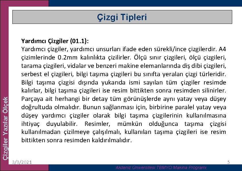 Çizgiler Yazılar Ölçek Çizgi Tipleri Yardımcı Çizgiler (01. 1): Yardımcı çizgiler, yardımcı unsurları ifade