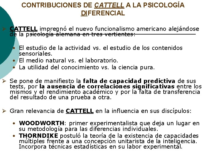 CONTRIBUCIONES DE CATTELL A LA PSICOLOGÍA DIFERENCIAL Ø CATTELL impregnó el nuevo funcionalismo americano