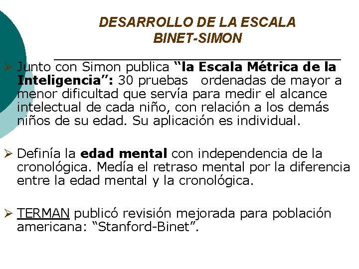 DESARROLLO DE LA ESCALA BINET-SIMON Ø Junto con Simon publica “la Escala Métrica de