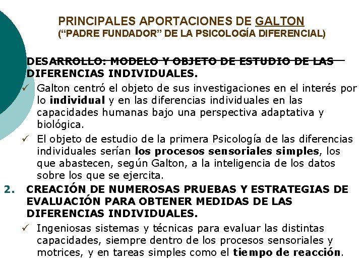 PRINCIPALES APORTACIONES DE GALTON (“PADRE FUNDADOR” DE LA PSICOLOGÍA DIFERENCIAL) 1. DESARROLLO: MODELO Y