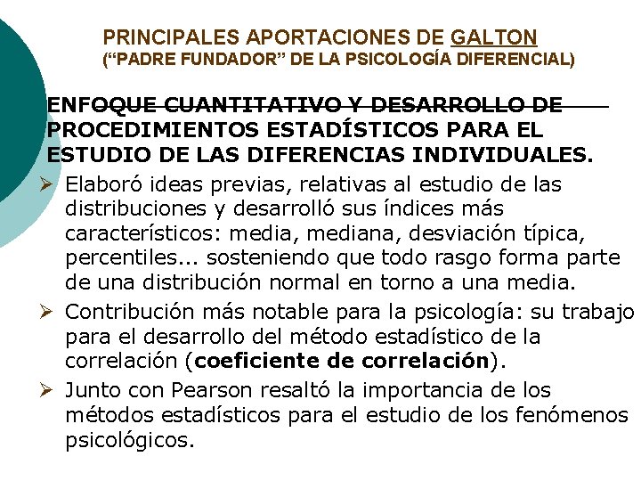 PRINCIPALES APORTACIONES DE GALTON (“PADRE FUNDADOR” DE LA PSICOLOGÍA DIFERENCIAL) 3. ENFOQUE CUANTITATIVO Y