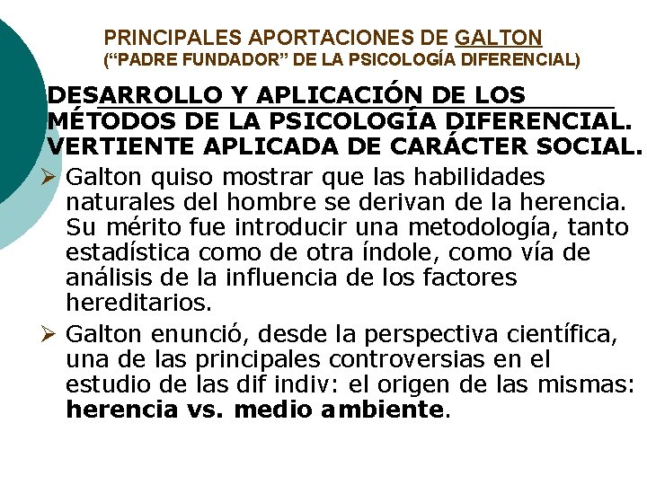 PRINCIPALES APORTACIONES DE GALTON (“PADRE FUNDADOR” DE LA PSICOLOGÍA DIFERENCIAL) 4. DESARROLLO Y APLICACIÓN