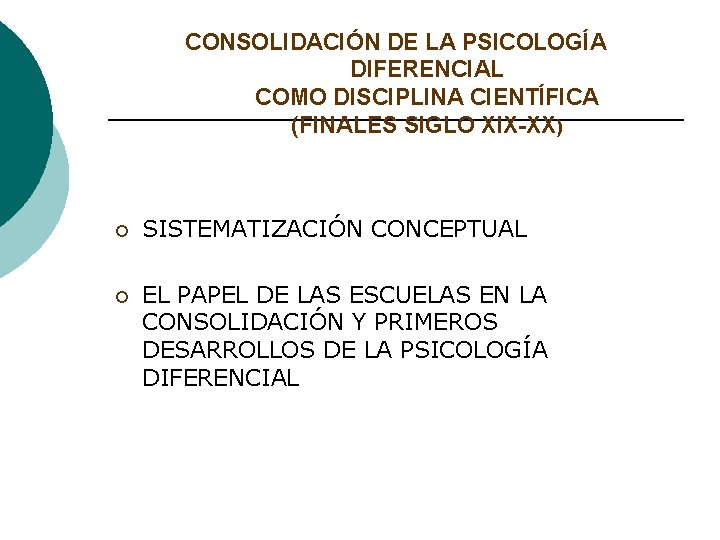 CONSOLIDACIÓN DE LA PSICOLOGÍA DIFERENCIAL COMO DISCIPLINA CIENTÍFICA (FINALES SIGLO XIX-XX) ¡ SISTEMATIZACIÓN CONCEPTUAL