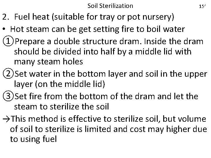 Soil Sterilization 15’ 2. Fuel heat (suitable for tray or pot nursery) • Hot