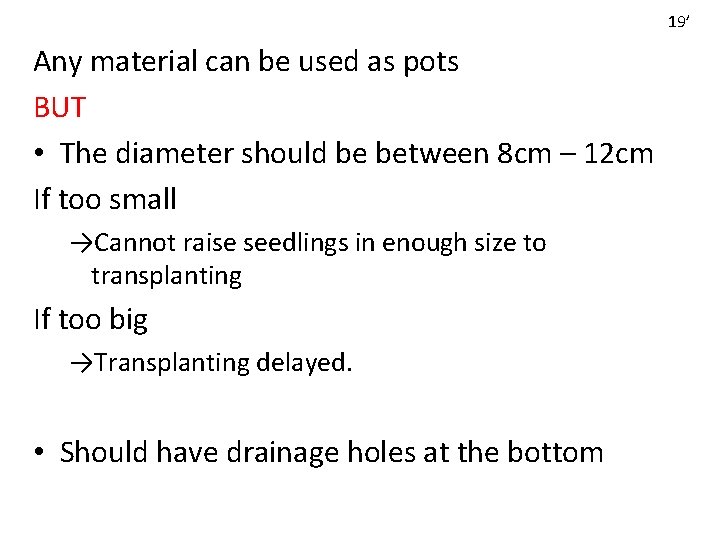 19’ Any material can be used as pots BUT • The diameter should be