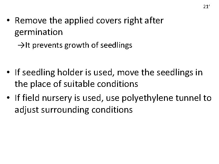 21’ • Remove the applied covers right after germination →It prevents growth of seedlings