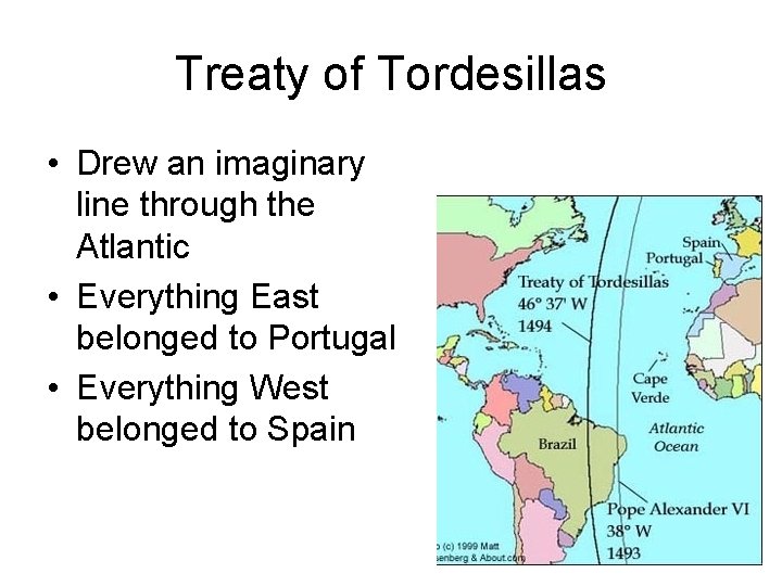 Treaty of Tordesillas • Drew an imaginary line through the Atlantic • Everything East Treaty of Tordesillas • Drew an imaginary line through the Atlantic • Everything East