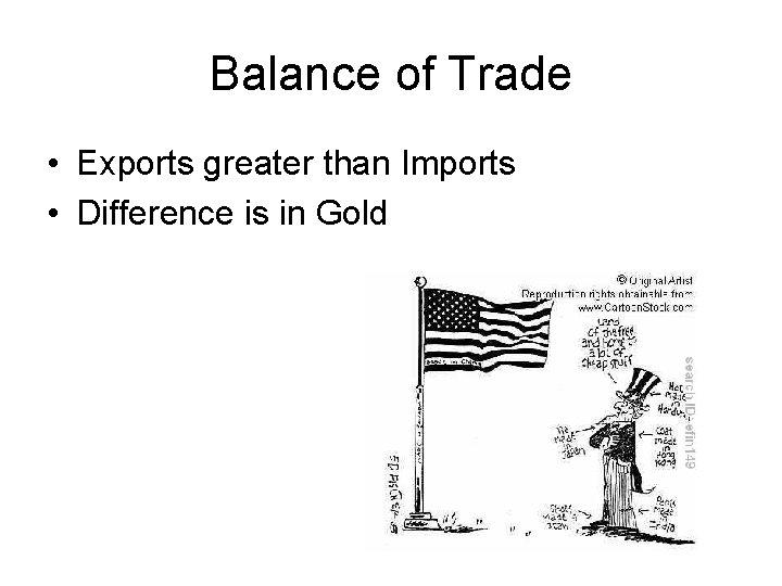 Balance of Trade • Exports greater than Imports • Difference is in Gold Balance of Trade • Exports greater than Imports • Difference is in Gold
