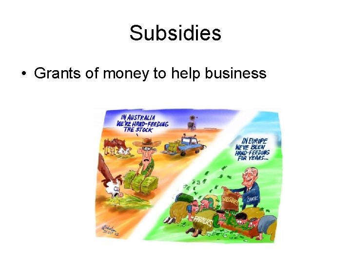 Subsidies • Grants of money to help business Subsidies • Grants of money to help business