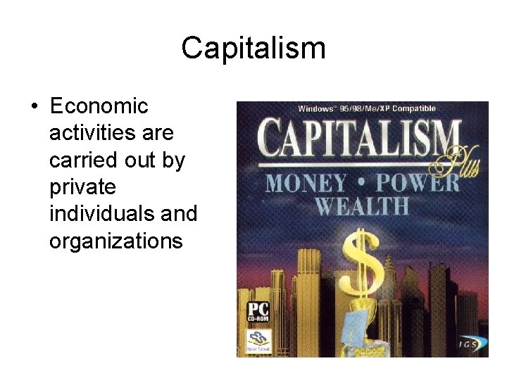 Capitalism • Economic activities are carried out by private individuals and organizations Capitalism • Economic activities are carried out by private individuals and organizations