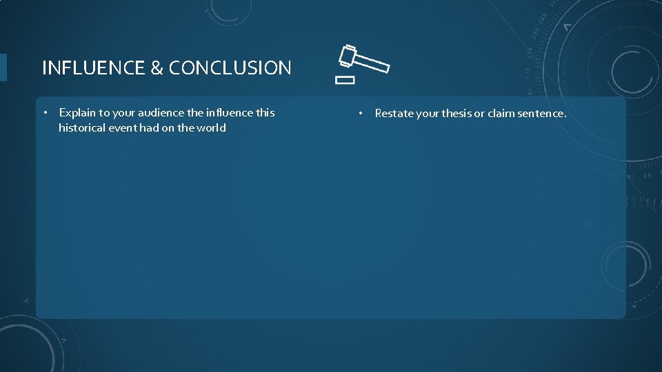 INFLUENCE & CONCLUSION • Explain to your audience the influence this historical event had