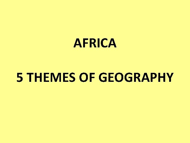 AFRICA 5 THEMES OF GEOGRAPHY 