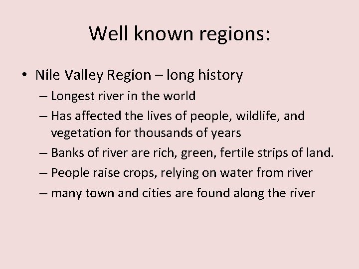 Well known regions: • Nile Valley Region – long history – Longest river in