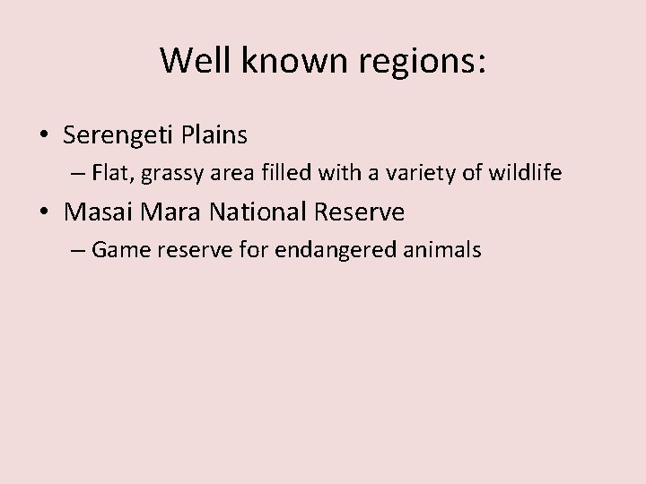 Well known regions: • Serengeti Plains – Flat, grassy area filled with a variety
