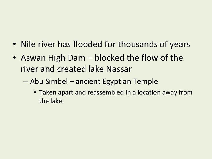  • Nile river has flooded for thousands of years • Aswan High Dam