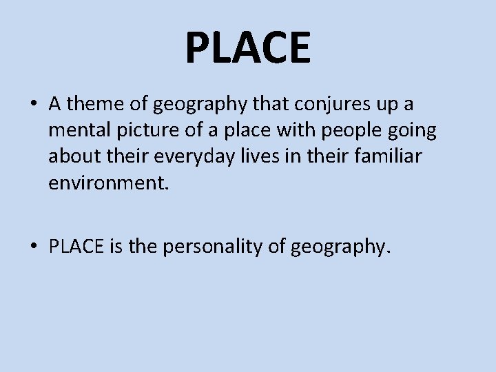 PLACE • A theme of geography that conjures up a mental picture of a