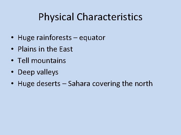 Physical Characteristics • • • Huge rainforests – equator Plains in the East Tell