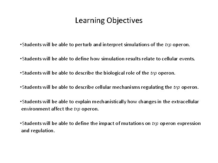 Learning Objectives • Students will be able to perturb and interpret simulations of the