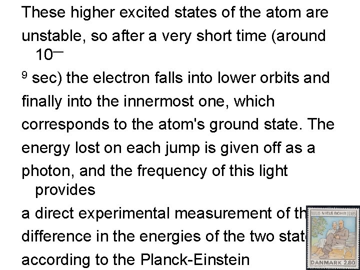 These higher excited states of the atom are unstable, so after a very short