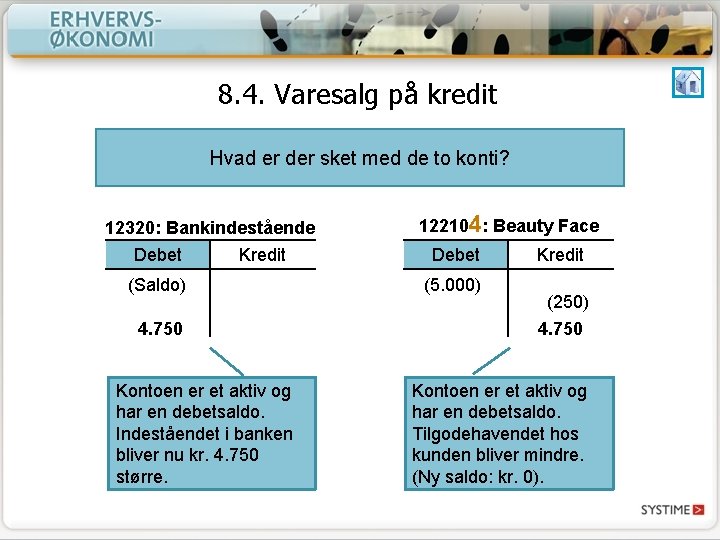 8. 4. Varesalg på kredit Hvad er der sket med de to konti? 12320: 8. 4. Varesalg på kredit Hvad er der sket med de to konti? 12320: